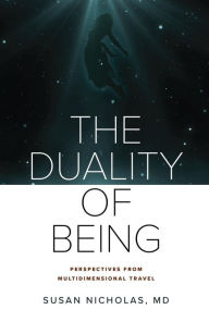 Title: The Duality of Being: Perspectives from Multidimensional Travel, Author: Susan Nicholas