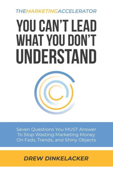 The Marketing Accelerator: You Can't Lead What You Don't Understand