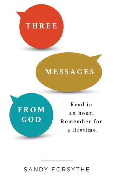 Three Messages From God: Read an Hour. Remember for a Lifetime.