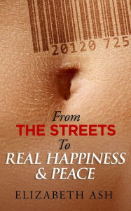 Title: From The Streets to Real Happiness & Peace, Author: Elizabeth Ash