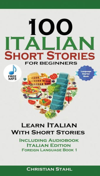 100 Italian Short Stories for Beginners Learn with Audio: Edition Foreign Language Bilingual Book 1