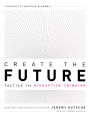 Create the Future + The Innovation Handbook: Tactics for Disruptive Thinking