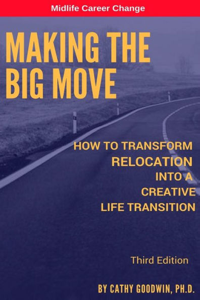 Making The Big Move - 3rd Edition: How To Transform Relocation Into A Creative Life Transition