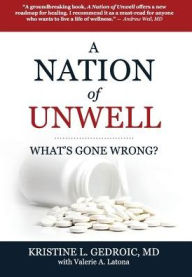 Title: A Nation of Unwell: What's Gone Wrong?, Author: Kristine L Gedroic MD