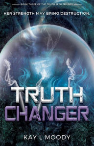 Title: Truth Changer, Author: Kay L Moody