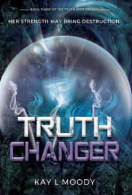 Title: Truth Changer, Author: Kay L Moody