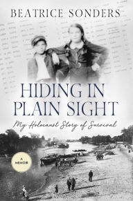 Title: Hiding in Plain Sight:: My Holocaust Story of Survival, Author: Beatrice Sonders