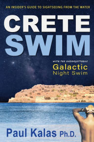 Title: Crete Swim: An insider's guide to sightseeing from the water, Author: Paul Kalas