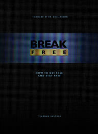 Title: Break Free: How to get free and stay free, Author: Vladimir Savchuk