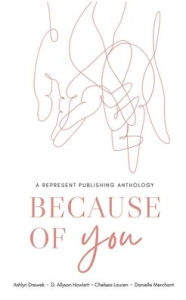 Title: Because of You: A Represent Publishing Anthology, Author: Chelsea Lauren