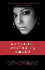 Title: The Pain Behind My Smile, Author: Melissa Trinchet