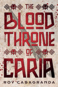 Title: The Blood Throne of Caria, Author: Roy Casagranda