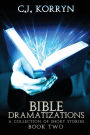 Bible Dramatizations, Book 2: A Collection of Short Stories: A Collection of Short Stories