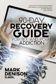 Title: 90-Day Recovery Guide for Sex and Porn Addiction, Author: Mark Denison