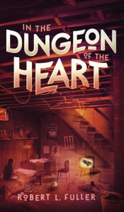 Title: In The Dungeon Of The Heart, Author: Robert L. Fuller