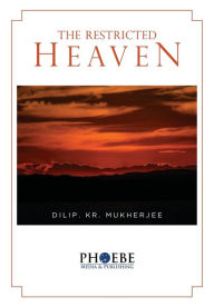 Title: The Restricted Heaven, Author: DIlIP Kr Mukherjee