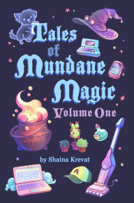 Title: Tales of Mundane Magic: Volume One, Author: Krevat Shaina