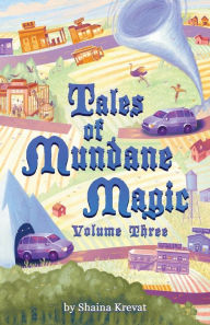 Title: Tales of Mundane Magic: Volume Three, Author: Shaina Krevat