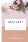 Dentures: The Ultimate Guide to Dentures & Denture Care for a Beautifully Restored Smile