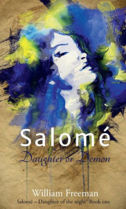 Title: Salomé - Daughter or Demon, Author: William Freeman