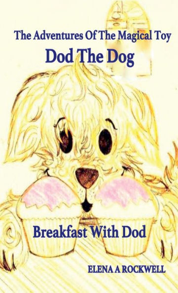 The Adventures Of The Magical Toy Dod The Dog - Breakfast With Dod: Breakfast With Dod