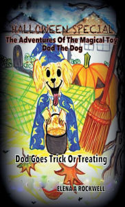 Title: The Adventures Of The Magical Toy Dod The Dog - Dod Goes Trick Or Treating: DOD GOES TRICK OR TREATING, Author: Elena Rockwell