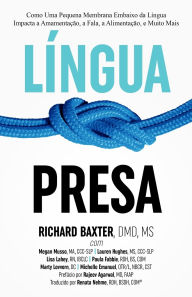 Title: LÃ¯Â¿Â½ngua Presa: Como Uma Pequena Membrana Embaixo da LÃ¯Â¿Â½ngua Impacta a AmamentaÃ¯Â¿Â½Ã¯Â¿Â½o, a Fala, a AlimentaÃ¯Â¿Â½Ã¯Â¿Â½o, e Muito Mais, Author: Renata Nehme Rdh Bsdh Com