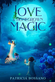 Title: Love & Homegrown Magic, Author: Patricia Bossano