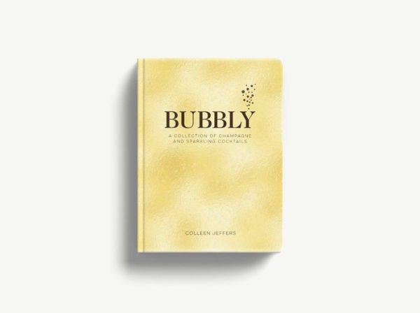 Bubbly: A Collection of Champagne and Sparkling Cocktails