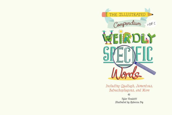 The Illustrated Compendium of Weirdly Specific Words: Including Bumbledom, Jumentous, Spaghettification, and More