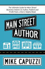 Main Street Author: The Ultimate Guide for Main Street Business Owners to Author, Publish and Profit From a Short, Helpful Book