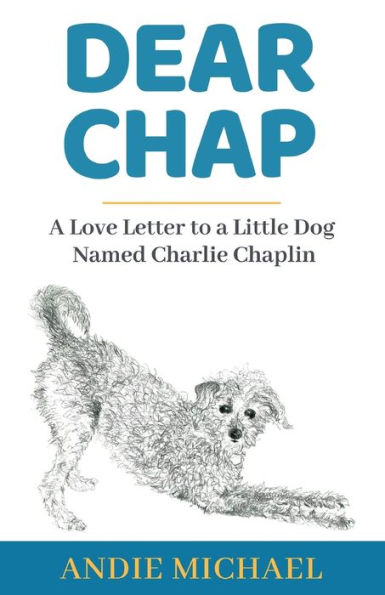 Dear Chap: a Love Letter to Little Dog Named Charlie Chaplin
