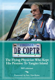 Title: Dr. Coptr: The Flying Physician Who Kept His Promise to Tangier Island, Author: Bill Lohmann