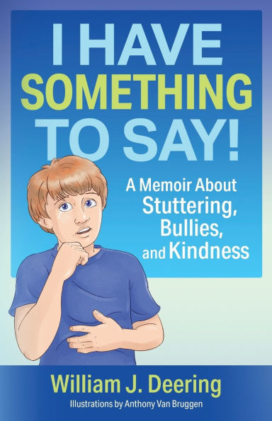 I Have Something To Say!: A Memoir About Stuttering, Bullies, and Kindness