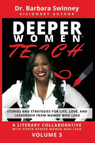 Title: DEEPER Women Teach: Stories and Strategies for Life, Love, and Leadership from Women Who Lead-Volume 3, Author: Lee Davis