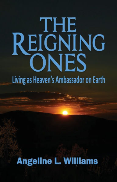 The Reigning Ones: Living as Heaven's Ambassadors on Earth