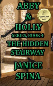 Title: Abby and Holly Series Book 4: The Hidden Stairway, Author: Janice Spina