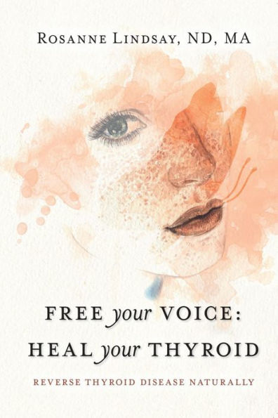 Free Your Voice Heal Your Thyroid: Reverse Thyroid Disease Naturally