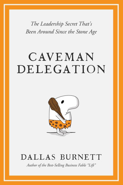 Caveman Delegation: the Leadership Secret That's Been Around Since Stone Age