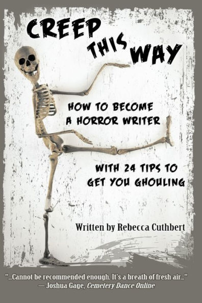 Creep This Way: How to Become a Horror Writer With 24 Tips Get You Ghouling