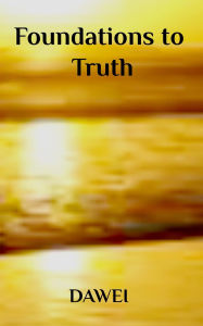 Title: Foundations to Truth, Author: Mansa Dawei