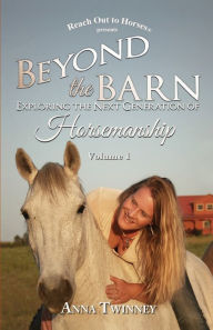 Title: Beyond the Barn: Exploring the Next Generation of Horsemanship, Author: Anna Twinney