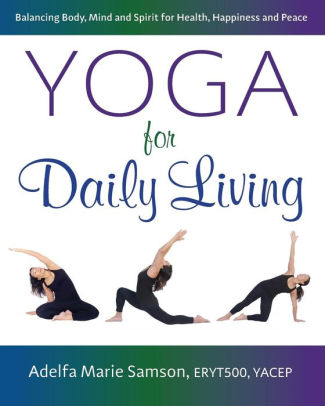 Yoga For Daily Living Balancing Body Mind And Spirit For Health Happiness And Peacepaperback