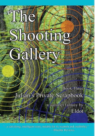 Title: The Shooting Gallery: Julian's Private Scrapbook Book 3, Author: Eldot