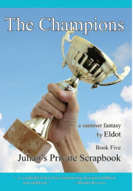 Title: The Champions: Julian's Private Scrapbook Book 5, Author: Eldot