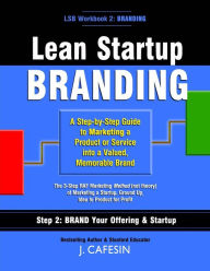 Title: Lean Startup Branding: A Step-by-Step Marketing Guide to Creating a Memorable Brand, Author: J Cafesin