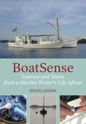 BoatSense: Lessons and Yarns from a Marine Writer's Life Afloat