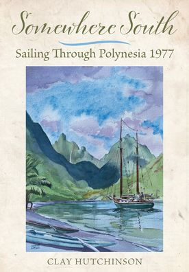 Somewhere South: Sailing Through Polynesia 1977