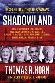 Title: Shadowland: From Jeffrey Epstein to the Clintons, from Obama and Biden to the Occult Elite: Exposing the Deep-State Actors at War with Christianity, Donald Trump, and America's Destiny, Author: Thomas R. Horn