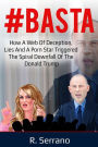 #Basta: How a Web of Deception, Lies, and a Porn Star Triggered the Spiral Downfall of the Donald Trump
